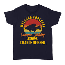 Load image into Gallery viewer, Weekend forecast crappie fishing with a chance of beer D06 NQS2273 - Standard Women's T-shirt