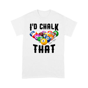 Billiard I'd Chalk That T-Shirts Custom Pool Shirts, Funny Billiard Shirts, Gifts For Pool Players TDM3914