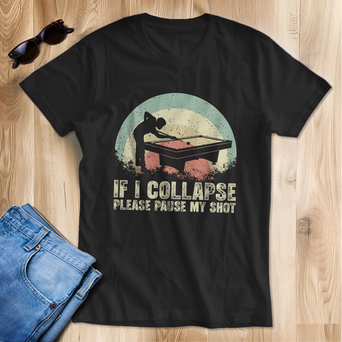 Funny Retro Billiard Shirts If I Collapse Please Pause My Shot T-Shirts, Gifts For Pool Player TDM3943