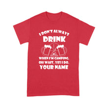 Load image into Gallery viewer, Funny camping shirt I Don't Always Drink When I'm Camping custom name T-shirt - FSD1653D08