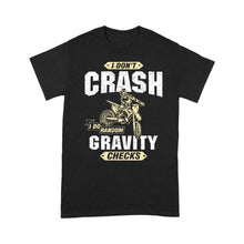 Load image into Gallery viewer, I Don't Crash I Do Random Gravity Checks - Dirt Bike Men T-shirt, Cool Motocross Biker Teee Off-road Racing Shirt| NMS178 A01