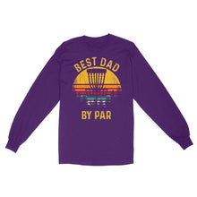 Load image into Gallery viewer, Disc Golf Best Dad by Par, Father&#39;s Day Disc Golf Mens, Disc Golfer Tee for dad D01 NQS3418 Long Sleeve
