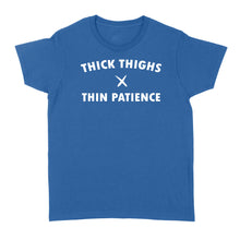 Load image into Gallery viewer, Thick thighs thin patience - Standard Women's T-shirt