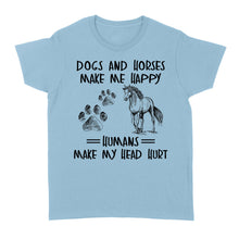 Load image into Gallery viewer, Dogs and horses make me happy humans make my head hurt D01 NQS2894 Standard Women's T-shirt