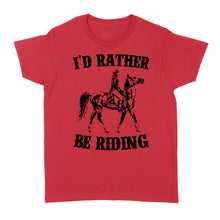 Load image into Gallery viewer, I'd rather be riding, Horse Riding, Gift For Horse Lover, Cowgirl, Horsewoman, Farmer Girl Clothes D02 NQS2802 - Standard Women's T-shirt