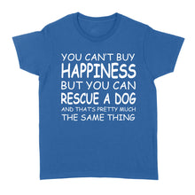 Load image into Gallery viewer, "You Can't Buy Happiness But You Can Rescue a Dog" Standard Women's T-Shirt FSD2444D02