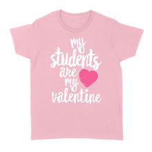 Load image into Gallery viewer, My Students Are My Valentine Shirt Valentines Day Teacher - Standard Women's T-shirt