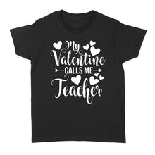 Load image into Gallery viewer, My Valentine Calls Me Teacher Student Appreciation Valentine - Standard Women's T-shirt