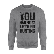 Load image into Gallery viewer, You had me at let's go hunting - Standard Crew Neck Sweatshirt
