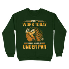 Load image into Gallery viewer, Funny Golf shirt - Can't work today I feel a little under par D06 NQS3443 Sweatshirt