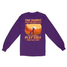 Load image into Gallery viewer, Grandpa Golf shirt - Some grandpas take naps real grandpas play golf ( then take a nap) D01 NQS3442 Long Sleeve