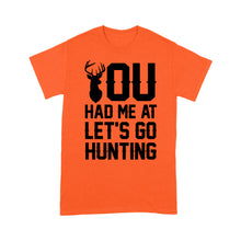 Load image into Gallery viewer, You had me at let's go hunting - Standard T-shirt