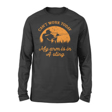 Load image into Gallery viewer, Can't Work Today My Arm is in A Sling Funny Hunting Deer Hunter Gift NQSD172 - Standard Long Sleeve