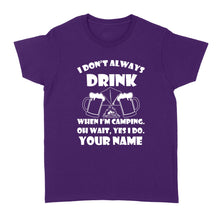Load image into Gallery viewer, Funny camping shirt I Don't Always Drink When I'm Camping custom name T-shirt - FSD1653D08