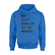 Load image into Gallery viewer, Not A Lot Going On At The Moment - Standard Hoodie