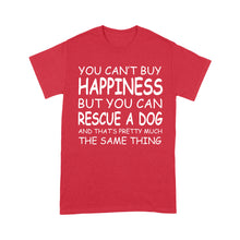 Load image into Gallery viewer, "You Can't Buy Happiness But You Can Rescue a Dog" Standard T-Shirt FSD2444D02