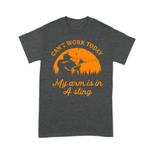 Load image into Gallery viewer, Can't Work Today My Arm is in A Sling Funny Hunting Deer Hunter Gift NQSD172- Standard T-shirt