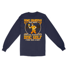 Load image into Gallery viewer, Some grandpas take naps, super cool grandpas play disc golf ( then take a nap) long sleeve D02 NQS4569