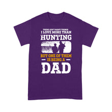 Load image into Gallery viewer, Mens Hunting Dad Shirt "There ain't many things I love more than Hunting" Fathers Day Bday Gift for Dad Standard T-shirt FSD2019D06