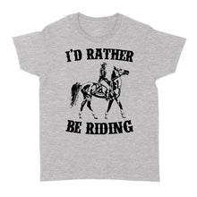 Load image into Gallery viewer, I'd rather be riding, Horse Riding, Gift For Horse Lover, Cowgirl, Horsewoman, Farmer Girl Clothes D02 NQS2802 - Standard Women's T-shirt