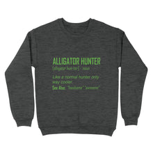 Load image into Gallery viewer, Alligator Hunter "Like a normal hunter only way cooler" Funny hunting shirt Standard Sweatshirt FSD2419D08