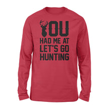Load image into Gallery viewer, You had me at let's go hunting - Standard Long Sleeve