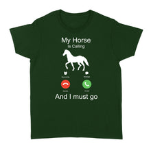 Load image into Gallery viewer, My horse is calling and I must go, Horseback Riding Shirt, Funny Horse shirt D03 NQS1897 - Standard Women's T-shirt