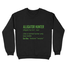 Load image into Gallery viewer, Alligator Hunter "Like a normal hunter only way cooler" Funny hunting shirt Standard Sweatshirt FSD2419D08