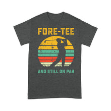 Load image into Gallery viewer, Fore-tee and still on par 40th Birthday Golf Shirt, Golf Gifts for Men, Golfing Shirt D01 NQS4284 T-Shirt