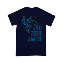Load image into Gallery viewer, Dirt Bike Men T-shirt - Is My Bike Ok? - Cool Motocross Biker Tee, Off-road Dirt Racing for Rider| NMS191 A01