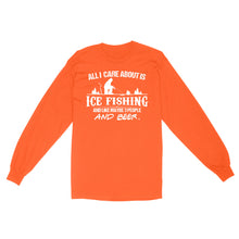 Load image into Gallery viewer, All I care about is ice fishing and like maybe 3 people and beer, ice fishing clothing D03 NQS2499 - Long Sleeve