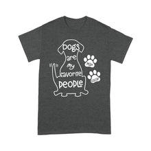 Load image into Gallery viewer, "Dogs are my favorite people" Custom Dog's Name Shirt for Dog lovers Standard T-Shirt FSD2445D02