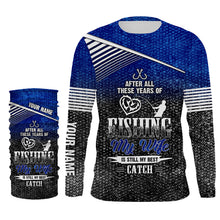 Load image into Gallery viewer, After all these years of fishing, my wife is still my best catch custom name sun protection shirts NQSD123