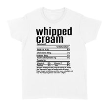 Load image into Gallery viewer, Whipped cream nutritional facts happy thanksgiving funny shirts - Standard Women's T-shirt