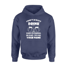 Load image into Gallery viewer, Funny camping shirt I Don't Always Drink When I'm Camping custom name Hoodie - FSD1653D08