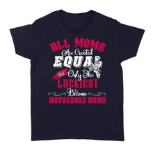 Load image into Gallery viewer, The Luckiest Become Motocross Moms, Funny Mom Biker Shirt, MX Mama Mother's Day Gift Cool Rider Mom| NMS347 A01