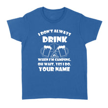 Load image into Gallery viewer, Funny camping shirt I Don't Always Drink When I'm Camping custom name T-shirt - FSD1653D08