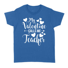 Load image into Gallery viewer, My Valentine Calls Me Teacher Student Appreciation Valentine - Standard Women's T-shirt