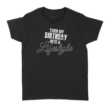 Load image into Gallery viewer, Turn My Birthday Into A Lifestyle 30th Birthday - Standard Women's T-shirt