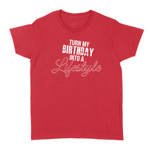 Load image into Gallery viewer, Turn My Birthday Into A Lifestyle 30th Birthday - Standard Women's T-shirt