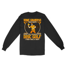 Load image into Gallery viewer, Some grandpas take naps, super cool grandpas play disc golf ( then take a nap) long sleeve D02 NQS4569