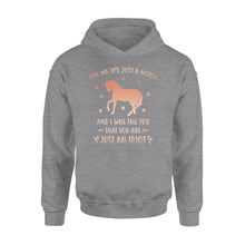 Load image into Gallery viewer, Funny Horse Hoodie "Tell Me It's Just A Horse and I Will tell you that you are just an Idiot" - FSD1109