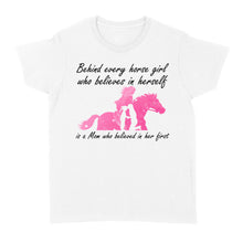 Load image into Gallery viewer, Behind every horse girl who believes in herself is a mom who believed in her first D03 NQS3157 Women's T-shirt