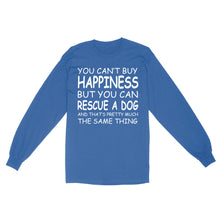 Load image into Gallery viewer, "You Can't Buy Happiness But You Can Rescue a Dog" Standard Long Sleeve FSD2444D02