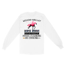 Load image into Gallery viewer, Weekend forecast horse riding with no chance of house cleaning or cooking D02 NQS3273 Long Sleeve