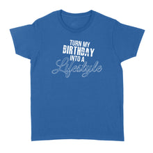 Load image into Gallery viewer, Turn My Birthday Into A Lifestyle 30th Birthday - Standard Women's T-shirt