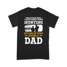 Load image into Gallery viewer, Mens Hunting Dad Shirt "There ain't many things I love more than Hunting" Fathers Day Bday Gift for Dad Standard T-shirt FSD2019D06